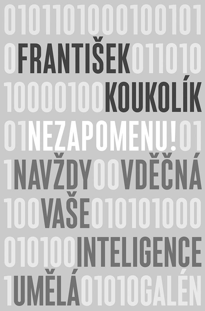 Nezapomenu! - Navždy vděčná vaše inteligence umělá - František Koukolík