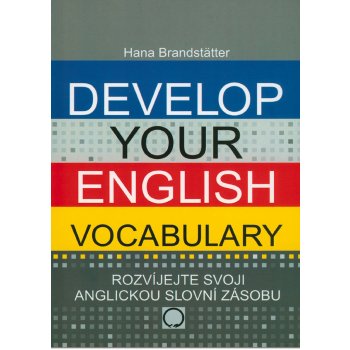 DEVELOP YOUR ENGLISH VOCABULARY - ROZVÍJEJTE SVOJI ANGLICKOU SLOVNÍ ZÁSOBU