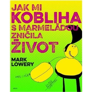 Jak mi kobliha s marmeládou zničila život - Mark Lowery