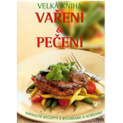 Velká kniha Vaření a Pečení -- Nápadité recepty s bylinkami a kořením - Richard Carroll – Hledejceny.cz