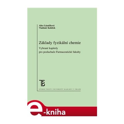 Základy fyzikální chemie. Vybrané kapitoly pro posluchače farmaceutické fakulty - Alice Lázničková, Vladimír Kubíček – Zboží Mobilmania