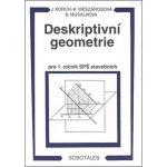 DESKRIPTIVNÍ GEOMETRIE PRO 1. ROČNÍK SPŠ STAVEBNÍCH - Ján Korch; Katarína Mészárosová; Bohdana Musálková – Hledejceny.cz