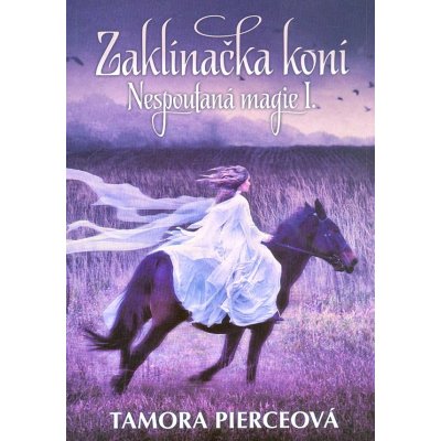 Nespoutaná magie - Zaklínačka koní - Tamora Pierce – Hledejceny.cz