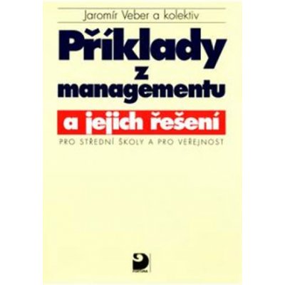 Příklady z managementu a jejich řešení pro SŠ a pro veřejnost - Veber Jaromír