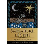 Šamanské léčení - Michelle A. Motuzas – Hledejceny.cz
