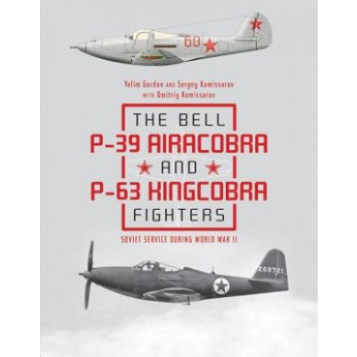 Bell P39 Airacobra and P63 Kingcobra Fighters: Soviet Service during World War II – Hledejceny.cz
