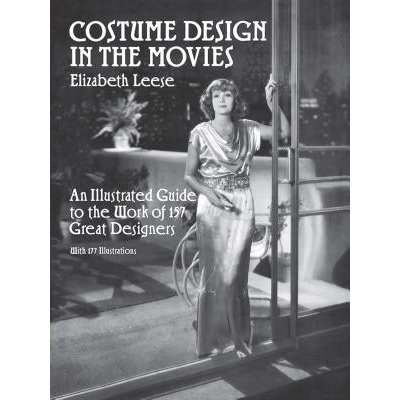 Costume Design in the Movies: An Illustrated Guide to the Work of 157 Great Designers Leese ElizabethPaperback