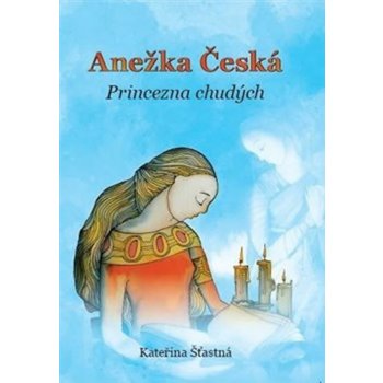 Anežka Česká Princezna chudých