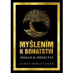 MYŠLENÍM K BOHATSTVÍ: ODKAZ & DĚDICTVÍ - Whittaker James – Hledejceny.cz
