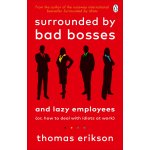 Surrounded by Bad Bosses and Lazy Employees - Thomas Erikson – Hledejceny.cz
