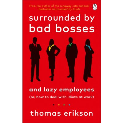 Surrounded by Bad Bosses and Lazy Employees - Thomas Erikson – Hledejceny.cz