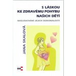 S láskou ke zdravému pohybu našich dětí - Jana Skalová – Hledejceny.cz