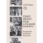 Český hraný film a filmaři za protektorátu. Propaganda, kolaborace, rezistence Lukáš Kašpar – Hledejceny.cz