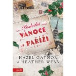 Poslední Vánoce v Paříži - Hazel Gaynor, Heather Webb – Hledejceny.cz
