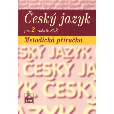 Český jazyk pro 2. ročník SOŠ - Metodická příručka - Čechová Marie a kolektiv – Zbozi.Blesk.cz