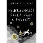 Nejkrásnější řecké báje a pověsti - Jaromír Slušný – Hledejceny.cz