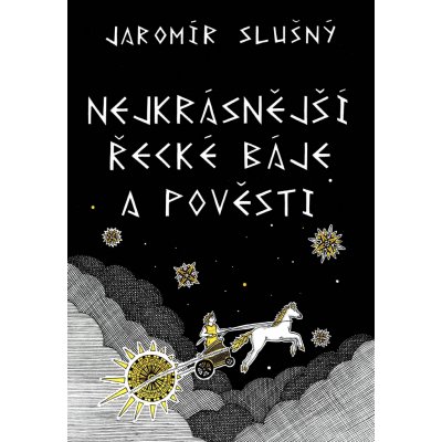 Nejkrásnější řecké báje a pověsti - Jaromír Slušný – Hledejceny.cz