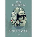 Věnujte mi valčík - Fitzgerald Zelda – Hledejceny.cz