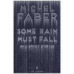 Some Rain Must Fall And Other Stories - Michel Faber – Hledejceny.cz