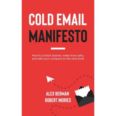 Cold Email Manifesto: How to Contact Anyone, Make More Sales, and Take Your Company to the Next Level – Hledejceny.cz