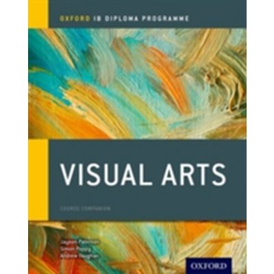 IB Visual Arts Course Book: Oxford IB Diploma Programme – Hledejceny.cz