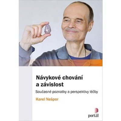 Návykové chování a závislost - Současné poznatky a perspektivy léčby - Nešpor Karel MUDr.,CSc.