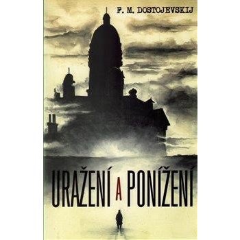 Uražení a ponížení - Fjodor Michajlovič Dostojevskij