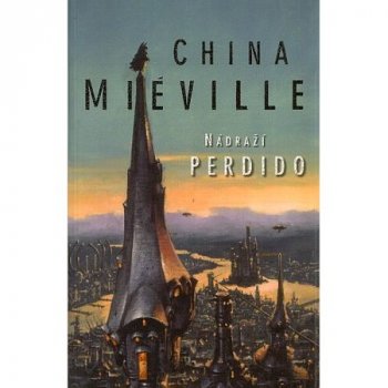 Nádraží Perdido - China Miéville