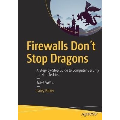 Firewalls Don't Stop Dragons: A Step-By-Step Guide to Computer Security for Non-Techies Parker CareyPaperback – Sleviste.cz