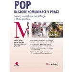 Boček Martin, Jesenský Daniel, Krofiánová Daniela - POP - In-store komunikace v praxi -- Trendy a nástroje marketingu v místě prodeje – Hledejceny.cz