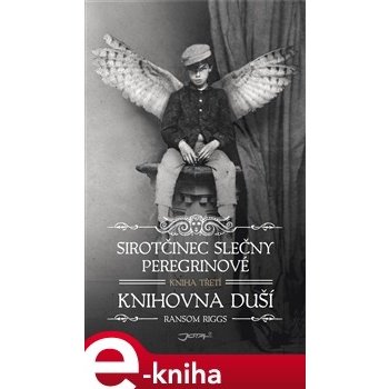 Sirotčinec slečny Peregrinové: Knihovna duší - Ransom Riggs