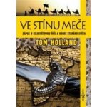 Ve stínu meče. Zápas o celosvětovou říši a konec starého světa - Tom Holland - Dokořán – Hledejceny.cz
