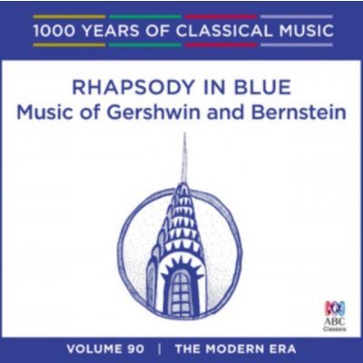 1000 Years of Classical Music Vol. 90 - The Modern Era - Rhapsody in Blue Music of Gerswhin and Ber CD – Zbozi.Blesk.cz