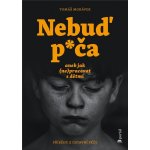 Nebuď p*ča aneb jak (ne)pracovat s dětmi - Tomáš Morávek – Hledejceny.cz