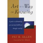 Art is a Way of Knowing - P. Allen – Hledejceny.cz