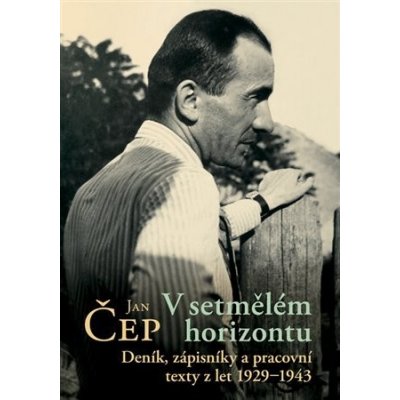 V setmělém horizontu - Deník, zápisníky a pracovní texty z let 1929-1943 - Jan Čep – Zbozi.Blesk.cz