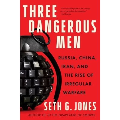 Three Dangerous Men: Russia, China, Iran and the Rise of Irregular Warfare Jones Seth G.Paperback