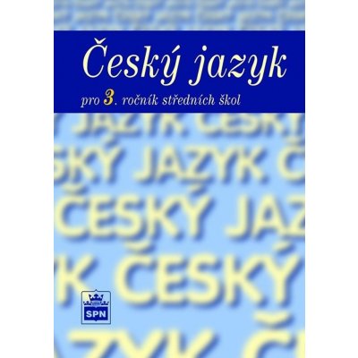 Český jazyk pro 3. ročník SŠ - Čechová Marie, Kolektiv – Hledejceny.cz