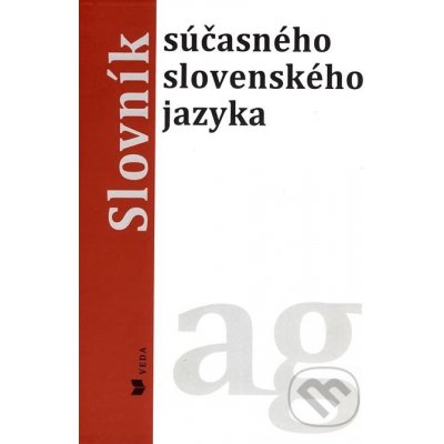 Slovník súčasného slovenského jazyka A - G - Slovenská akadémia vied. Jazykovedný ústav Ľudovíta Štúra