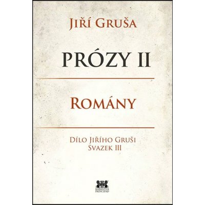 Prózy II - romány. Dílo Jiřího Gruši svazek III - Jiří Gruša - Barrister & Principal – Hledejceny.cz