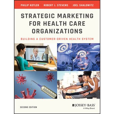 Strategic Marketing for Health Care Organizations: Building a Customer-Driven Health System Kotler PhilipPaperback – Hledejceny.cz
