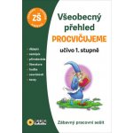 Všeobecný přehled učivo 1. stupeň procvičujeme - Zábavný pracovní sešit – Hledejceny.cz