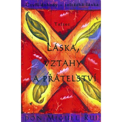 Láska, vztahy a přátelství - Čtyři dohody - toltécká láska (Ruiz Don Miguel) – Zboží Mobilmania