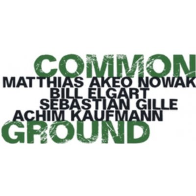 Common Ground - Matthias Akeo Nowak, Bill Elgart, Sebastian Gille & Achim Kaufmann CD – Zbozi.Blesk.cz