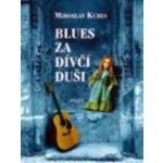 Blues za dívčí duši -- Básně 1970-1975 Kubes Miroslav – Hledejceny.cz