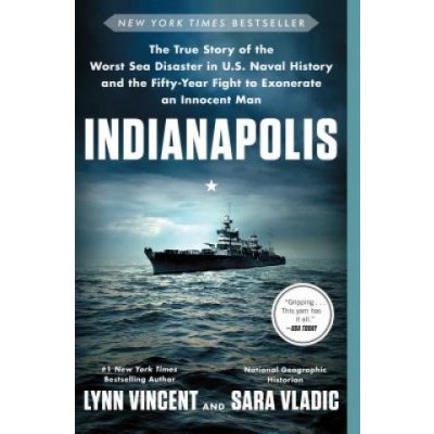 Indianapolis: The True Story of the Worst Sea Disaster in U.S. Naval History and the Fifty-Year Fight to Exonerate an Innocent Man – Hledejceny.cz
