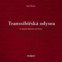 Transsibiřská odyssea - Po stopách legionáře Jana Kouby - Ina Píšová