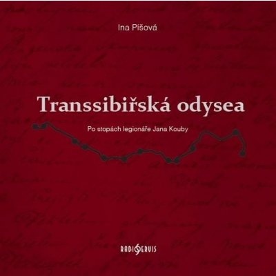 Transsibiřská odyssea - Po stopách legionáře Jana Kouby - Ina Píšová – Hledejceny.cz