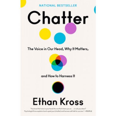 Chatter: The Voice in Our Head, Why It Matters, and How to Harness It