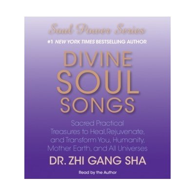 Divine Soul Songs: Sacred Practical Treasures to Heal, Rejuvenate, and Transform You, Humanity, Mother Earth, and All Universes – Hledejceny.cz